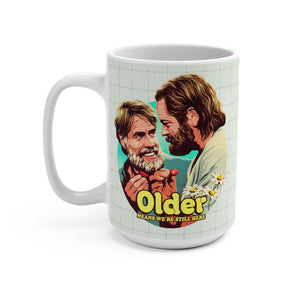 Older Means We're Still Here - Mug 15 oz