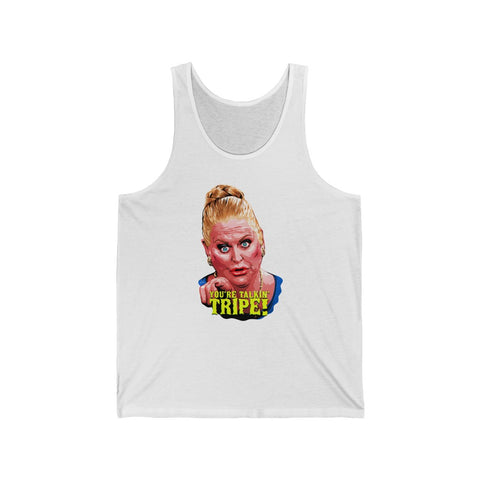 YOU'RE TALKIN' TRIPE! - Unisex Jersey Tank