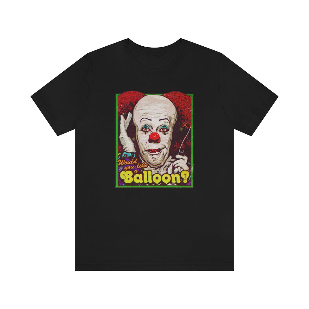 Would You Like A Balloon? - Unisex Jersey Short Sleeve Tee