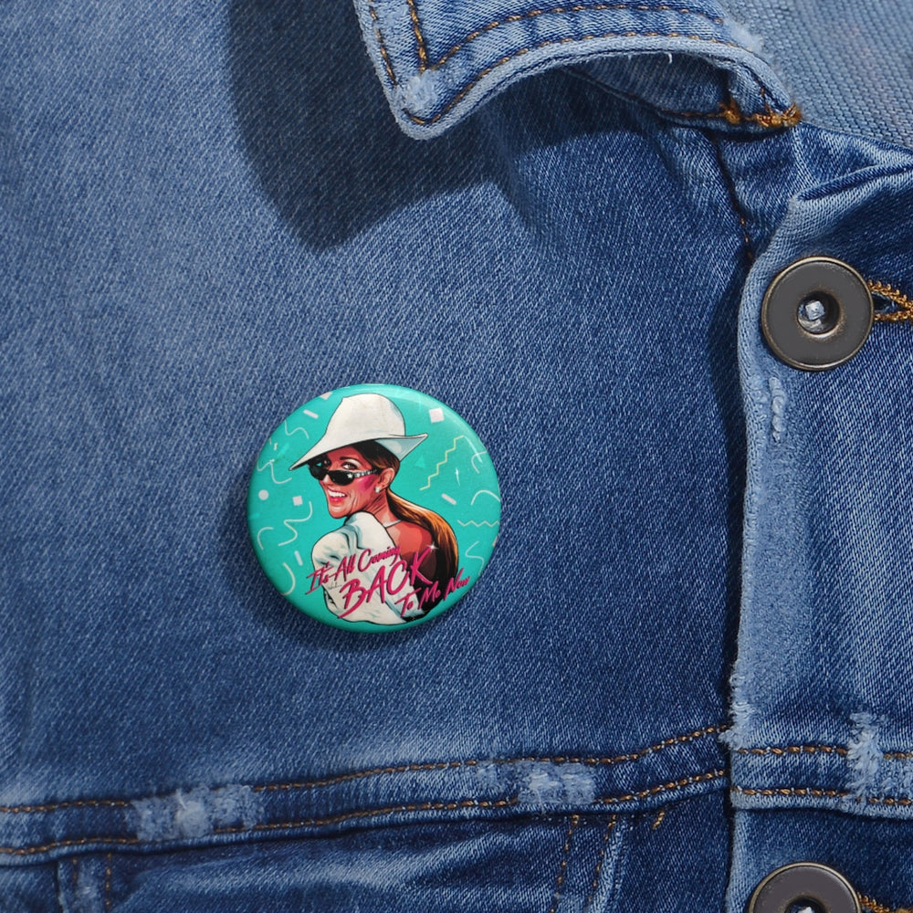 It’s All Coming Back To Me Now - Custom Pin Buttons